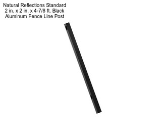 Natural Reflections Standard 2 in. x 2 in. x 4-7/8 ft. Black Aluminum Fence Line Post