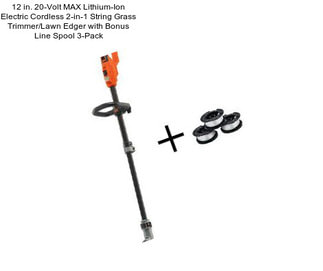 12 in. 20-Volt MAX Lithium-Ion Electric Cordless 2-in-1 String Grass Trimmer/Lawn Edger with Bonus Line Spool 3-Pack