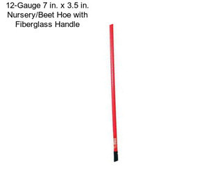 12-Gauge 7 in. x 3.5 in. Nursery/Beet Hoe with Fiberglass Handle