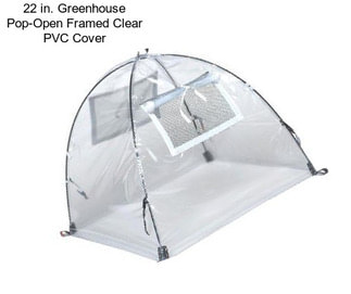 22 in. Greenhouse Pop-Open Framed Clear PVC Cover