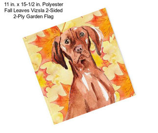 11 in. x 15-1/2 in. Polyester Fall Leaves Vizsla 2-Sided 2-Ply Garden Flag