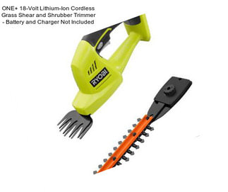 ONE+ 18-Volt Lithium-Ion Cordless Grass Shear and Shrubber Trimmer - Battery and Charger Not Included