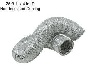 25 ft. L x 4 in. D Non-Insulated Ducting