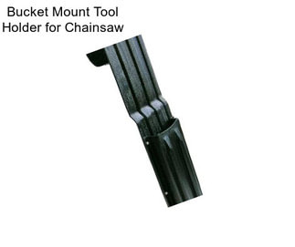 Bucket Mount Tool Holder for Chainsaw