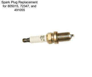 Spark Plug Replacement for 805015, 72347, and 491055