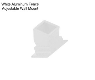 White Aluminum Fence Adjustable Wall Mount