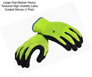 Large Grip Master Heavy Textured High Visibility Latex Coated Gloves (1-Pair)