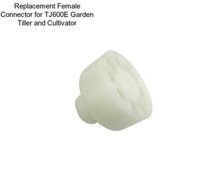 Replacement Female Connector for TJ600E Garden Tiller and Cultivator