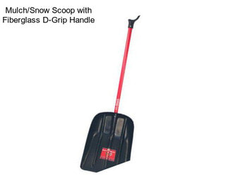 Mulch/Snow Scoop with Fiberglass D-Grip Handle