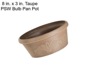 8 in. x 3 in. Taupe PSW Bulb Pan Pot