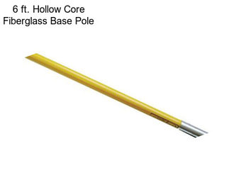 6 ft. Hollow Core Fiberglass Base Pole