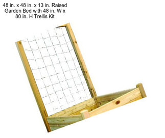 48 in. x 48 in. x 13 in. Raised Garden Bed with 48 in. W x 80 in. H Trellis Kit