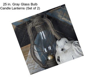 25 in. Gray Glass Bulb Candle Lanterns (Set of 2)