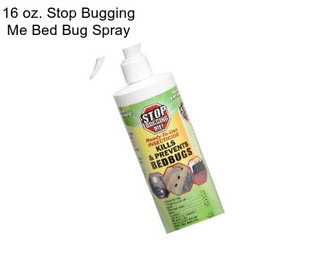 16 oz. Stop Bugging Me Bed Bug Spray