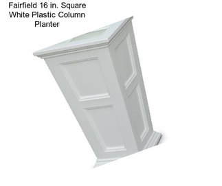 Fairfield 16 in. Square White Plastic Column Planter