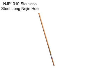 NJP1010 Stainless Steel Long Nejiri Hoe