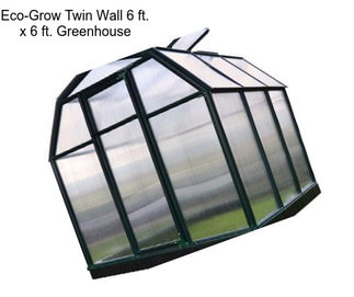 Eco-Grow Twin Wall 6 ft. x 6 ft. Greenhouse