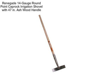 Renegade 14-Gauge Round Point Caprock Irrigation Shovel with 47 in. Ash Wood Handle
