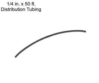1/4 in. x 50 ft. Distribution Tubing