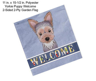 11 in. x 15-1/2 in. Polyester Yorkie Puppy Welcome 2-Sided 2-Ply Garden Flag