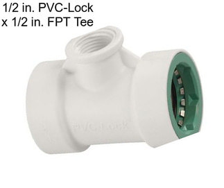 1/2 in. PVC-Lock x 1/2 in. FPT Tee