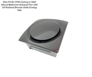 Slim Fit 90 CFM Ceiling or Wall Mount Bathroom Exhaust Fan with Oil Rubbed Bronze Grille Energy Star