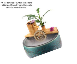 18 in. Bamboo Fountain with Plant Holder and Rock Stream-Complete with Pump and Tubing