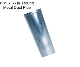 8 in. x 36 in. Round Metal Duct Pipe