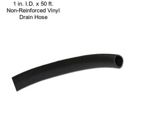 1 in. I.D. x 50 ft. Non-Reinforced Vinyl Drain Hose