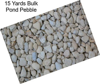 15 Yards Bulk Pond Pebble