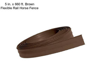 5 in. x 660 ft. Brown Flexible Rail Horse Fence