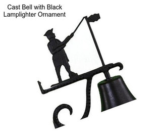 Cast Bell with Black Lamplighter Ornament