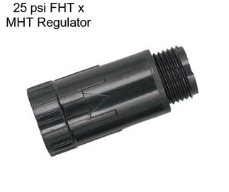 25 psi FHT x MHT Regulator