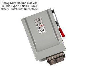 Heavy Duty 60 Amp 600-Volt 3-Pole Type 12 Non-Fusible Safety Switch with Receptacle