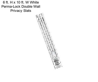 6 ft. H x 10 ft. W White Perma-Lock Double Wall Privacy Slats