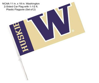 NCAA 11 in. x 18 in. Washington 2-Sided Car Flag with 1-1/2 ft. Plastic Flagpole (Set of 2)