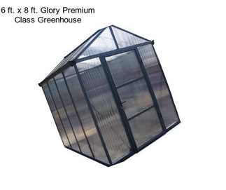 6 ft. x 8 ft. Glory Premium Class Greenhouse