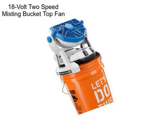 18-Volt Two Speed Misting Bucket Top Fan