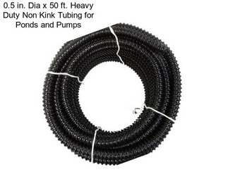0.5 in. Dia x 50 ft. Heavy Duty Non Kink Tubing for Ponds and Pumps