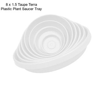 8 x 1.5 Taupe Terra Plastic Plant Saucer Tray