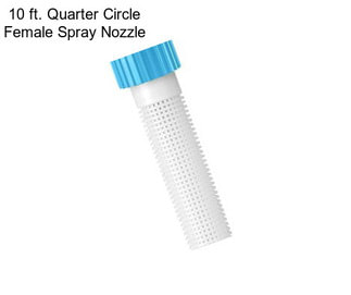 10 ft. Quarter Circle Female Spray Nozzle