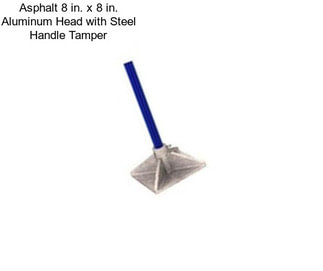 Asphalt 8 in. x 8 in. Aluminum Head with Steel Handle Tamper