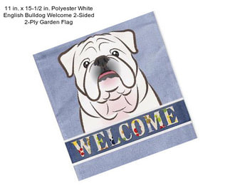 11 in. x 15-1/2 in. Polyester White English Bulldog Welcome 2-Sided 2-Ply Garden Flag
