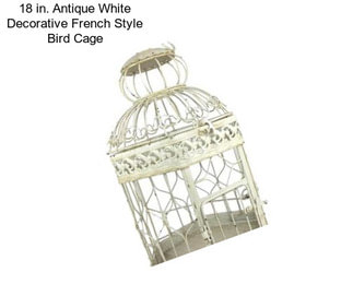 18 in. Antique White Decorative French Style Bird Cage