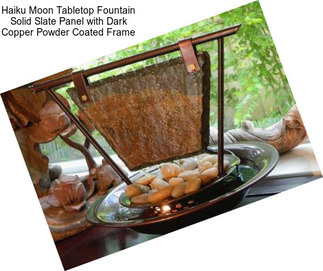 Haiku Moon Tabletop Fountain Solid Slate Panel with Dark Copper Powder Coated Frame