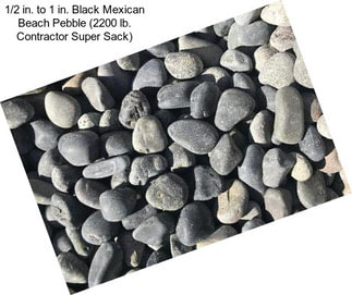 1/2 in. to 1 in. Black Mexican Beach Pebble (2200 lb. Contractor Super Sack)