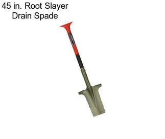 45 in. Root Slayer Drain Spade