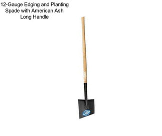 12-Gauge Edging and Planting Spade with American Ash Long Handle