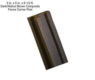 5 in. x 5 in. x 8-1/2 ft. Dark/Walnut Brown Composite Fence Corner Post