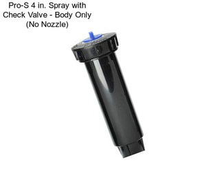 Pro-S 4 in. Spray with Check Valve - Body Only (No Nozzle)